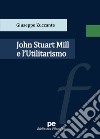 John Stuart Mill e l'Utilitarismo libro di Zuccante Giuseppe