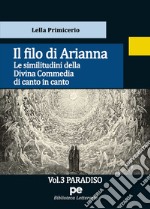 Il Filo di Arianna. Le similitudini della Divina Commedia di canto in canto. Vol. 3: Paradiso libro