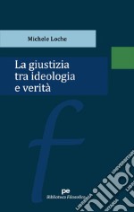 La giustizia tra ideologia e verità