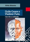 Giulio Cesare e Vladimir Putin. Due vite a confronto libro di Rizzotto Mirko