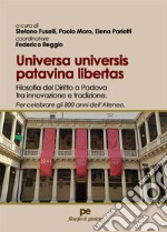 Universas universis patavina libertas. Filosofia del diritto a Padova tra innovazione e tradizione. Per celebrare gli 800 anni dell'Ateneo libro