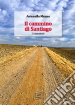 Il cammino di Santiago. Ti mancherà libro