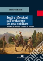 Studi e riflessioni sull'evoluzione del ceto nobiliare tra la fine del medioevo e la prima età moderna libro