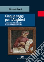 Cinque saggi per l'Alighieri. La modernità di Dante a 700 anni dalla morte libro