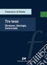 Tre temi. Ebraismo, idelogia, democrazia libro