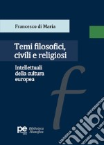 Temi filosofici, civili e religiosi. Intellettuali della cultura europea libro