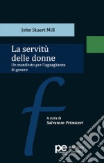 La servitù delle donne. Un manifesto per l'uguaglianza di genere libro