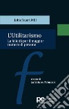 L'utilitarismo. La felicità per il maggior numero di persone libro