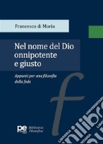 Nel nome del Dio onnipotente e giusto. Appunti per una filosofia della fede libro