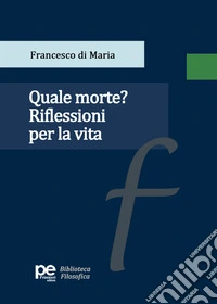Quale morte? Riflessioni per la vita libro