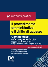 Il procedimento amministrativo e il diritto di accesso. Commentario articolo per articolo. Legge 7 agosto 1990, n. 241 D. Lgs. 14 marzo 2013, n. 33 (Artt. 1-28, 35). Per la preparazione a concorsi pubblici ed esami universitari libro