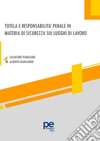 Tutela e responsabilità penale in materia di sicurezza sui luoghi di lavoro libro