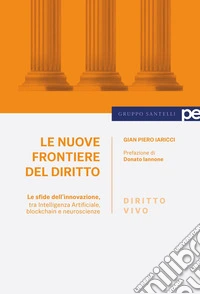 Le nuove frontiere del diritto. Le sfide dell'innovazione, tra Intelligenza Artificiale, blockchain e neuroscienze