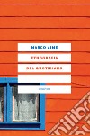 Etnografia del quotidiano. Uno sguardo antropologico sull'Italia che cambia. Nuova ediz. libro