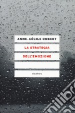 La strategia dell`emozione di Robert Anne-Cécile libro usato