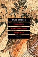 Frammenti di antropologia anarchica libro