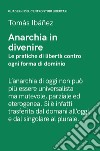 Anarchia in divenire. Le pratiche di libertà contro ogni forma di dominio libro