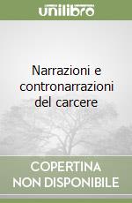 Narrazioni e contronarrazioni del carcere