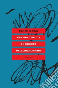 Per una critica anarchica dell'anarchismo libro