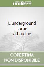 L'underground come attitudine libro