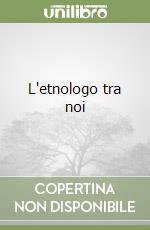 L'etnologo tra noi libro