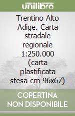 Trentino Alto Adige. Carta stradale regionale 1:250.000 (carta plastificata stesa cm 96x67)