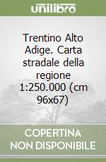 Trentino Alto Adige. Carta stradale della regione 1:250.000 (cm 96x67)