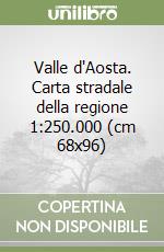 Valle d'Aosta. Carta stradale della regione 1:250.000 (cm 68x96) libro