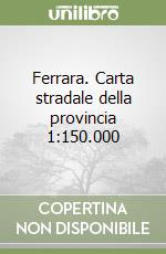 Ferrara. Carta stradale della provincia 1:150.000 libro