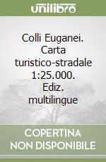 Colli Euganei. Carta turistico-stradale 1:25.000. Ediz. multilingue libro