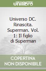 Universo DC. Rinascita. Superman. Vol. 1: Il figlio di Superman libro