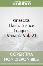 Rinascita. Flash. Justice League. Variant. Vol. 21 libro