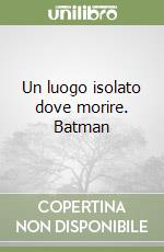 Un luogo isolato dove morire. Batman libro