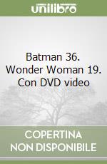 Batman 36. Wonder Woman 19. Con DVD video libro