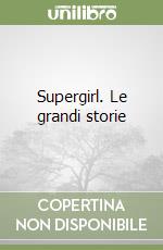 Supergirl. Le grandi storie libro