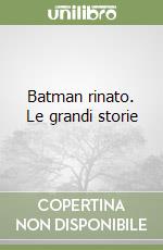 Batman rinato. Le grandi storie libro