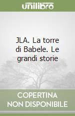JLA. La torre di Babele. Le grandi storie libro