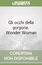 Gli occhi della gorgone. Wonder Woman libro