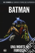 Una morte in famiglia. Batman. Le grandi storie dei supereroi. Vol. 9 libro