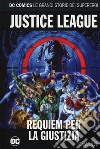 Requiem per la giustizia. Justice league. Le grandi storie dei supereroi. Vol. 59 libro