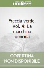 Freccia verde. Vol. 4: La macchina omicida libro