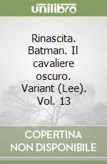 Rinascita. Batman. Il cavaliere oscuro. Variant (Lee). Vol. 13 libro