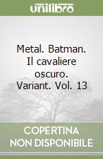 Metal. Batman. Il cavaliere oscuro. Variant. Vol. 13