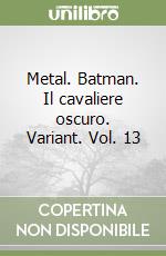 Metal. Batman. Il cavaliere oscuro. Variant. Vol. 13 libro