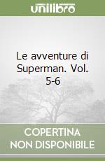 Le avventure di Superman. Vol. 5-6 libro