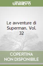 Le avventure di Superman. Vol. 32  libro