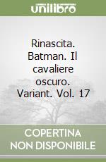 Rinascita. Batman. Il cavaliere oscuro. Variant. Vol. 17 libro