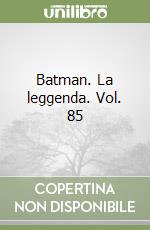 Batman. La leggenda. Vol. 85 libro