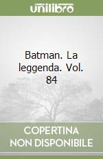 Batman. La leggenda. Vol. 84