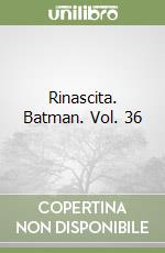 Rinascita. Batman. Vol. 36 libro